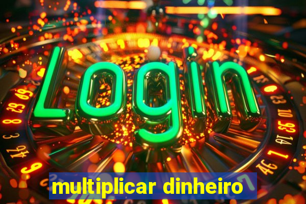 multiplicar dinheiro